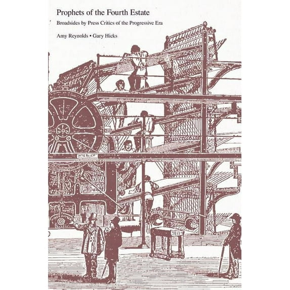 Prophets of the Fourth Estate: Broadsides by Press Critics of the Progressive Era (Paperback)