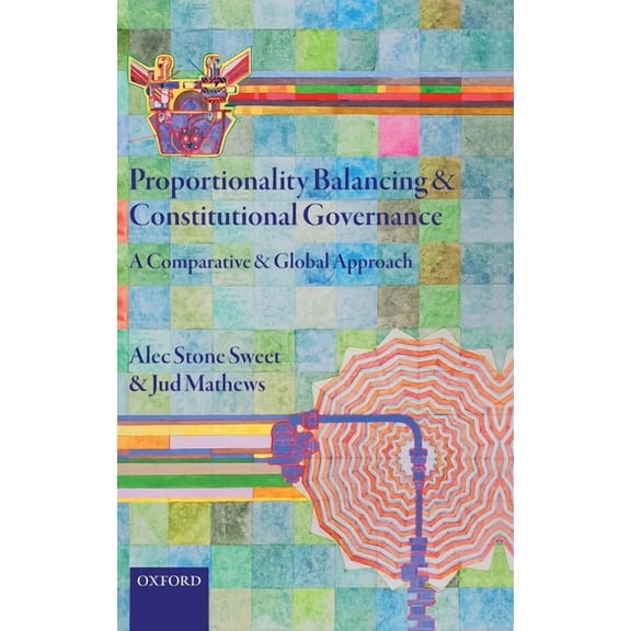 Proportionality Balancing and Constitutional Governance: A Comparative and Global Approach, (Hardcover)