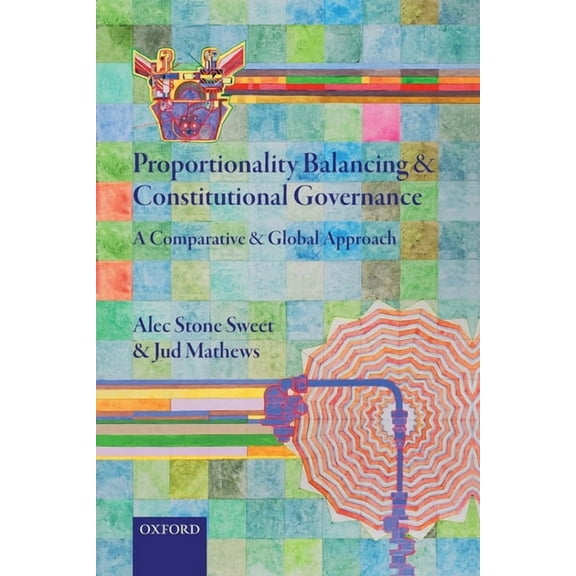 Proportionality Balancing and Constitutional Governance: A Comparative and Global Approach, (Paperback)