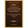 thumbnail image 1 of A Proposal For The Conversion Of The Popish Natives Of Ireland To The Established Religion : With The Reasons Upon Which It Is Grounded (1711) (Paperback), 1 of 1