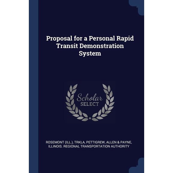 Proposal for a Personal Rapid Transit Demonstration System  Paperback  1377052877 9781377052878 Rosemont Rosemont, Pettigrew Trkla, Illinois Regional Transportat Authority