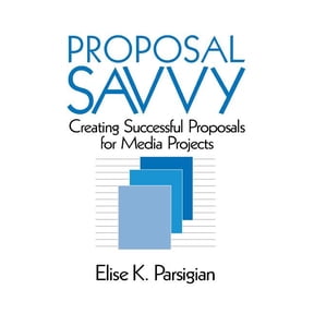 Proposal Savvy: Creating Successful Proposals for Media Projects, (Hardcover)