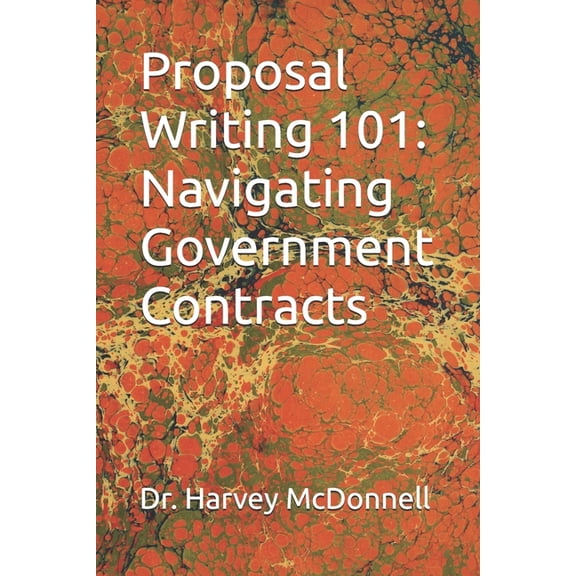 Proposal Writing 101: Navigating Government Contracts, (Paperback)