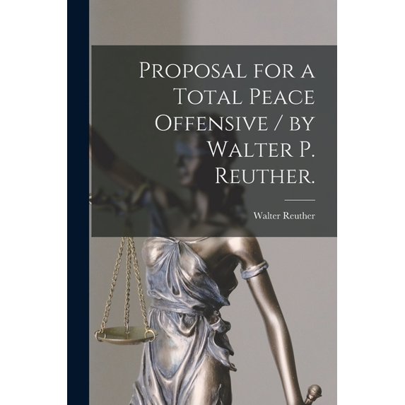 Proposal for a Total Peace Offensive / by Walter P. Reuther., (Paperback)