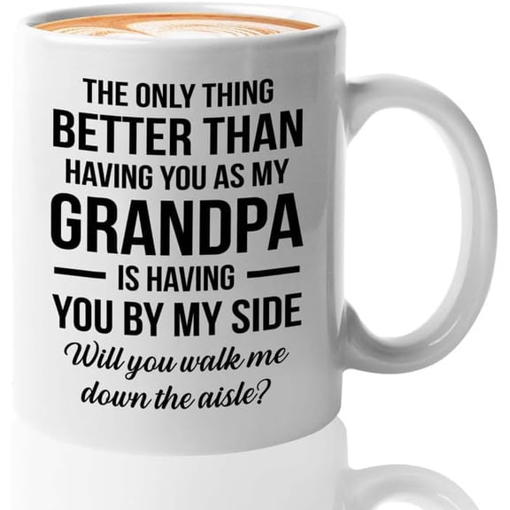 Proposal from Bride Coffee Mug 11oz White - Only Thing Better Grandpa Gift For Of The Groom Tribe Cups Walk Me Down Aisle Gift