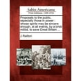 thumbnail image 1 of Proposals to the Public, Especially Those in Power : Whose Spirits May Be Sincere Enough, at All Events, by a Brisk Militia, to Save Great Britain … (Paperback), 1 of 1