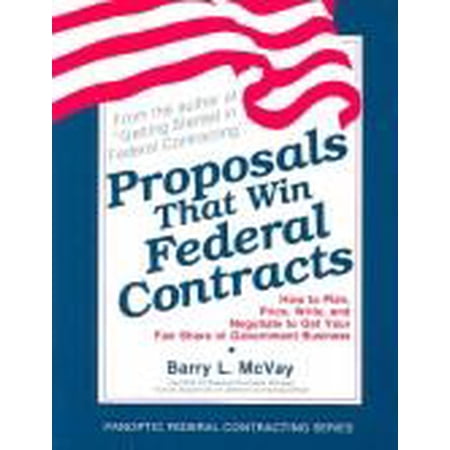 Pre-Owned Proposals That Win Federal Contracts: How to Plan, Price, Write, and Negotiate to Get Your Fair Share of Government Business (Paperback) 0912481080 9780912481081