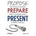thumbnail image 1 of Propose, Prepare, Present: How to Become a Successful, Effective, and Popular Speaker at Industry Conferences (Paperback), 1 of 1
