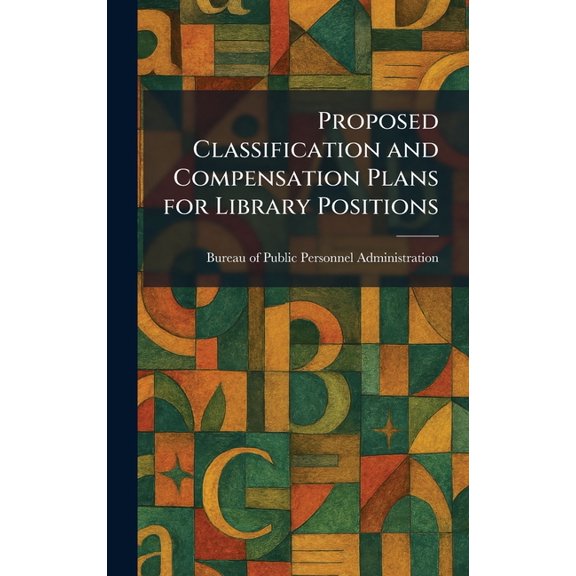 Proposed Classification and Compensation Plans for Library Positions, (Hardcover)