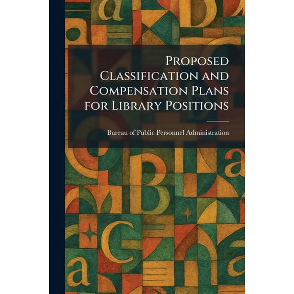 Proposed Classification and Compensation Plans for Library Positions, (Paperback)
