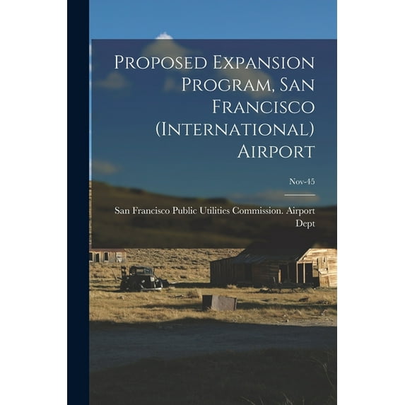 Proposed Expansion Program, San Francisco (International) Airport; Nov-45, (Paperback)
