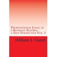 thumbnail image 1 of Propositional Logic as a Boolean Algebra - a New Perspective: Vol. 1 (Paperback) by William S Veatch, 1 of 1
