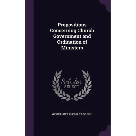 Propositions Concerning Church Government and Ordination of Ministers (Hardcover)