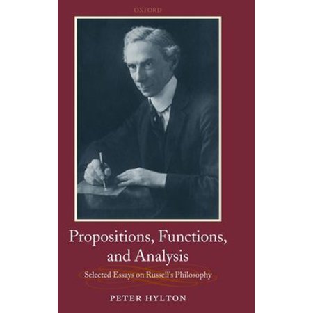 Pre-Owned Propositions Functions and Analysis : Selected Essays on Russell s Philosophy (Hardcover) 9780199286355