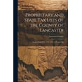 thumbnail image 1 of Proprietary and State Tax Lists of the County of Lancaster: For the Years 1771, 1772, 1773, 1779 and 1782, (Paperback), 1 of 1