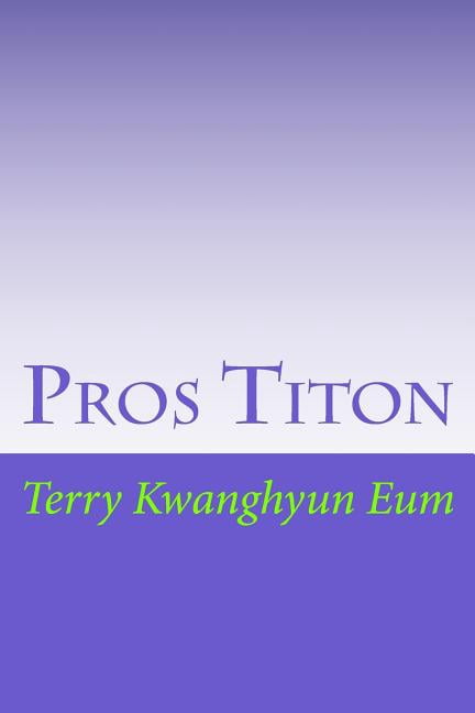 Pros Titon  Paperback  154518352X 9781545183526 Terry Kwanghyun Eum