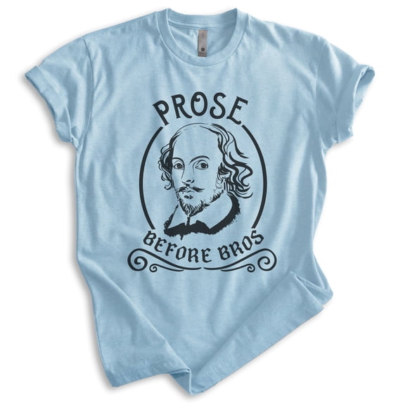 Prose Before Bros Shakespeare Shirt, Unisex Women's Men's Shirt, Literature Shirt, English Shirt, Heather Light Blue, X-Small