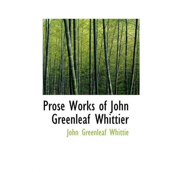 Prose Works of John Greenleaf Whittier (Paperback)