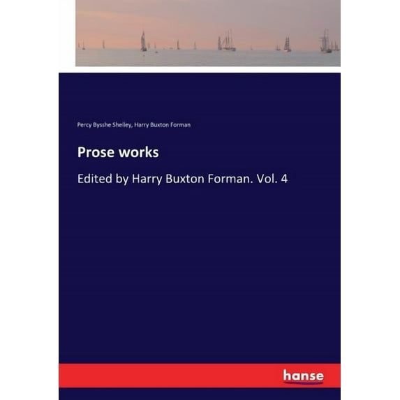 Prose works: Edited by Harry Buxton Forman. Vol. 4, (Paperback)