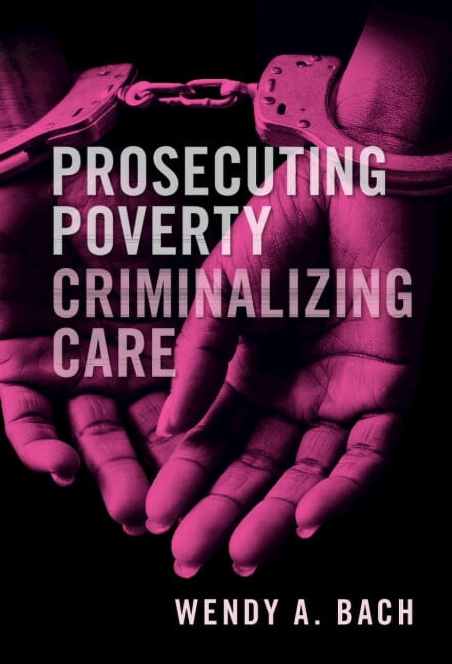 Prosecuting Poverty, Criminalizing Care, (Hardcover)