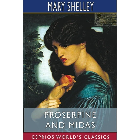 Proserpine and Midas (Esprios Classics): Two unpublished Mythological Dramas, Edited with Introduction by A. KOSZUL, (Paperback)