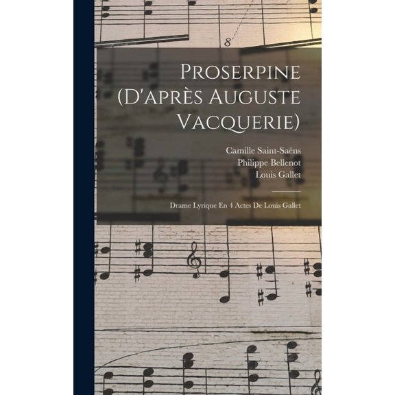 Proserpine (d'aprs Auguste Vacquerie): Drame Lyrique En 4 Actes De Louis Gallet, (Hardcover)