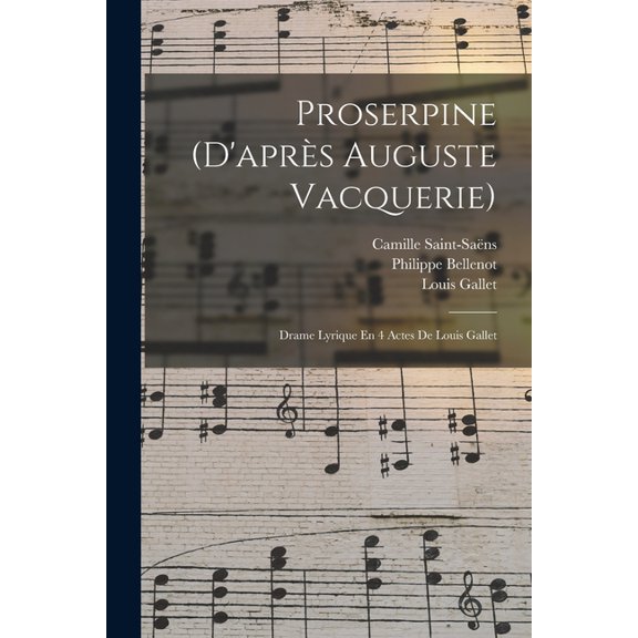 Proserpine (d'aprs Auguste Vacquerie): Drame Lyrique En 4 Actes De Louis Gallet (Paperback)