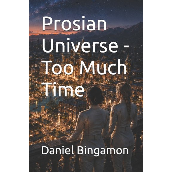 Prosian Universe Prosian Universe - Too Much Time, Book 30, (Paperback)