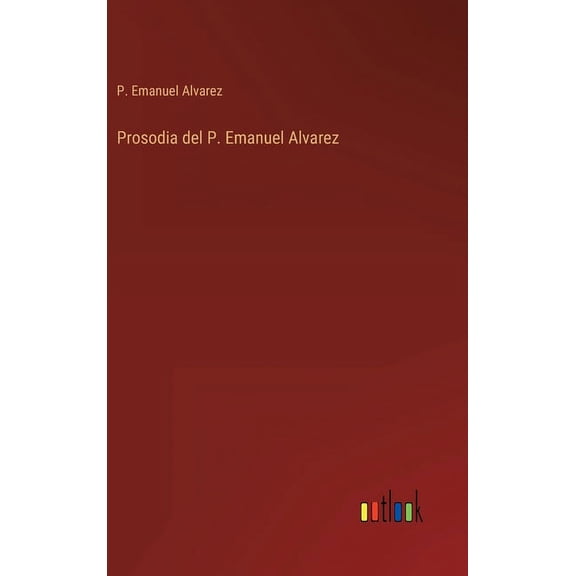 Prosodia del P. Emanuel Alvarez (Hardcover)
