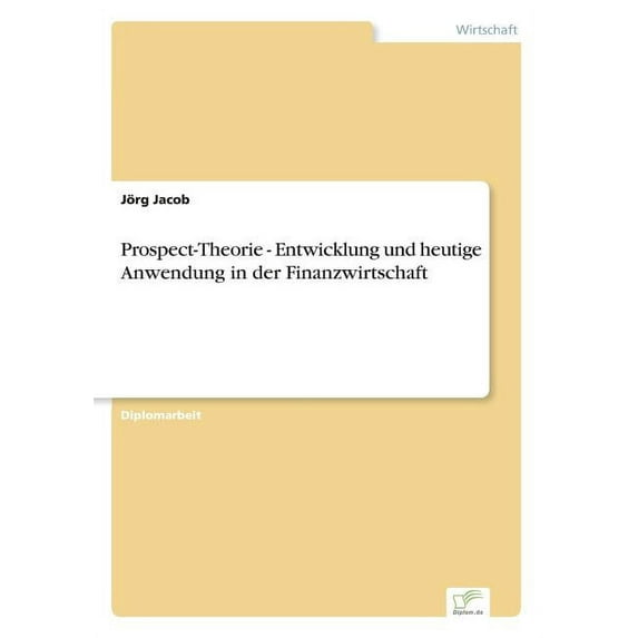 Prospect-Theorie - Entwicklung und heutige Anwendung in der Finanzwirtschaft, (Paperback)