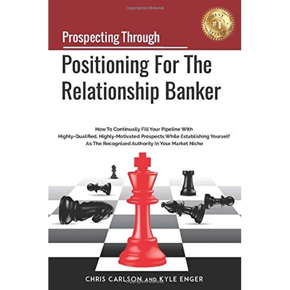 Pre-Owned Prospecting Through Positioning For The Relationship Banker: How To Continually Fill Your Pipeline With Highly-Qualified, Highly-Motivated Prospects ... As The Paperback