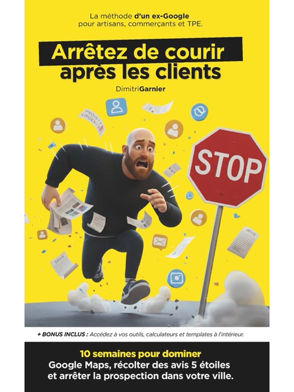 Prospection Locale: Arrtez de Courir Aprs les Clients: 10 semaines pour dominer Google Maps, rcolter des avis 5 toil, (Paperback)
