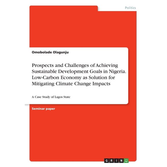 Prospects And Challenges Of Achieving Sustainable Development Goals In Nigeria. Low-Carbon Economy As Solution For Mitigating Climate Change Impacts: A Case Study Of Lagos State