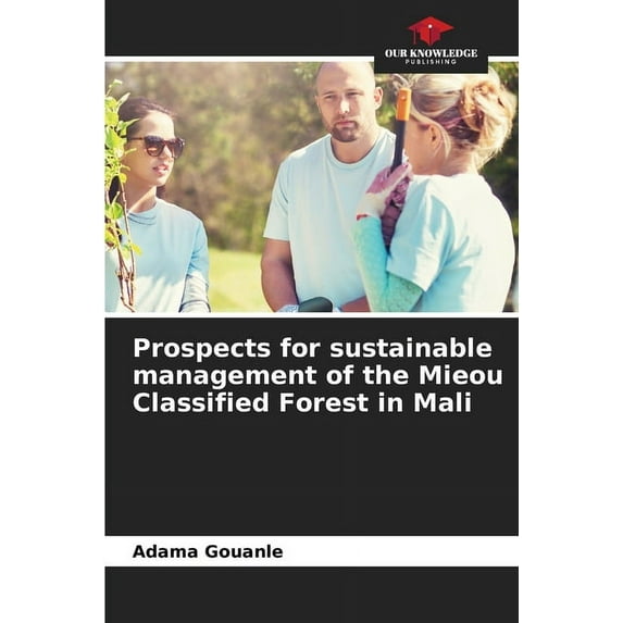 Prospects for sustainable management of the Mieou Classified Forest in Mali, (Paperback)