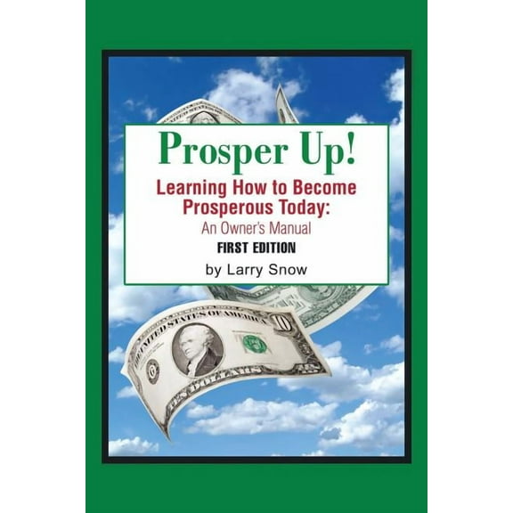 Prosper Up!: Learning How to Become Prosperous Today: (Paperback) by Larry Snow