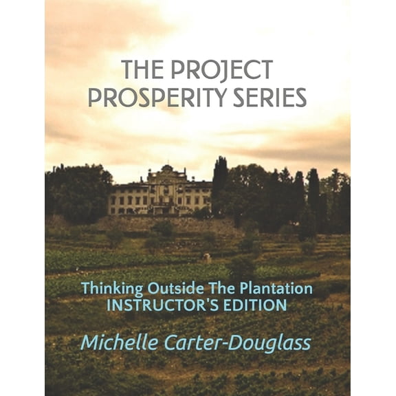 Prosperity Project The Prosperity Project Series: Thinking Outside The Plantation Instructor's Manual, Book 2, (Paperback)
