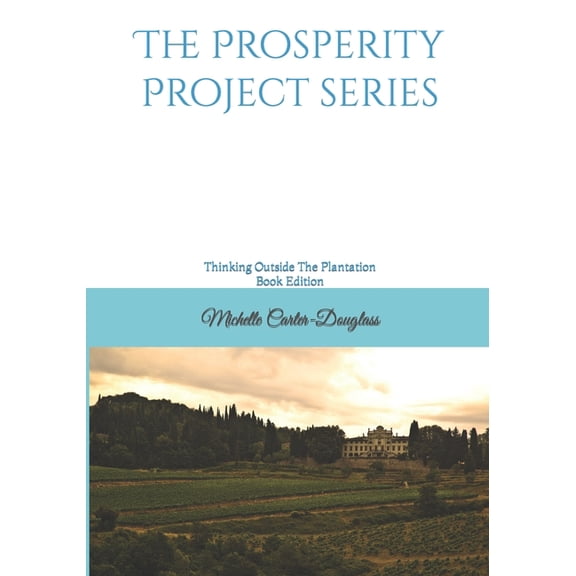 Prosperity Project The Prosperity Project Series: Thinking Outside The Plantation Individual Book Edition, Book 2, (Paperback)