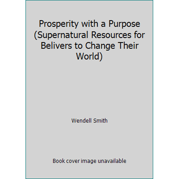 Pre-Owned Prosperity with a Purpose (Supernatural Resources for Belivers to Change Their World) (Unknown) 0977331415 9780977331413