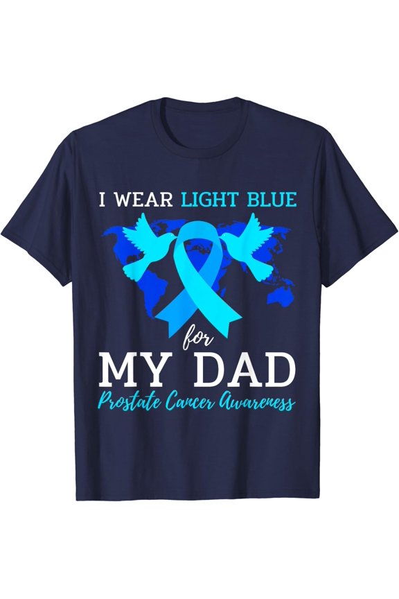 Prostate Cancer Awareness -I Wear Light Blue For My Dad Tee T-Shirt All Size S-5Xl