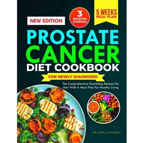 Prostate Cancer Diet Cookbook for Newly Diagnosed: The Comprehensive Nourishing Recipes for Men with a Meal Plans for He, (Paperback)