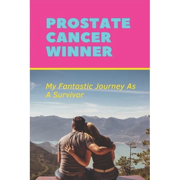 Prostate Cancer Winner: My Fantastic Journey As A Survivor: How To Prevent Prostate Cancer (Paperback)