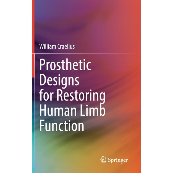 Prosthetic Designs for Restoring Human Limb Function, (Hardcover)