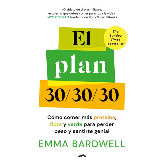 El Plan 30/30/30: Cmo Comer Ms Protena, Fibra Y Verde Para Perder Peso Y Sentirte Genial / The 30g Plan, (Paperback)