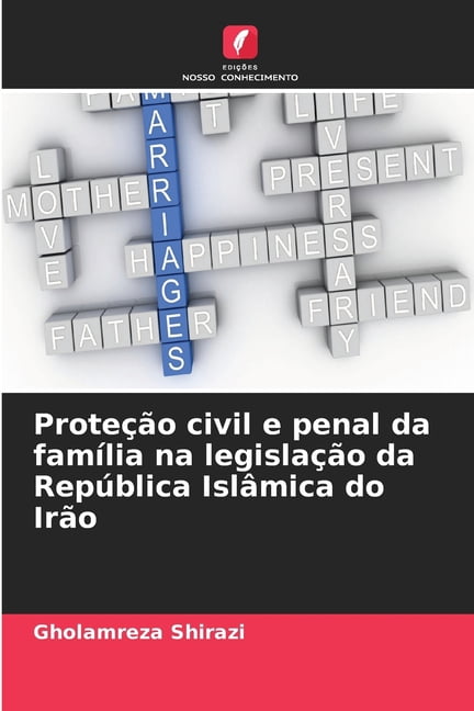 ProteÃ§Ã£o civil e penal da famÃ­lia na legislaÃ§Ã£o da RepÃºblica IslÃ¢mica do IrÃ£o, (Paperback)