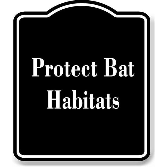 Protect Bat Habitats BLACK Aluminum Composite Sign 20''x24''