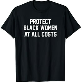 Protect Black Women At All Costs T-Shirt Stand With Girl Tee