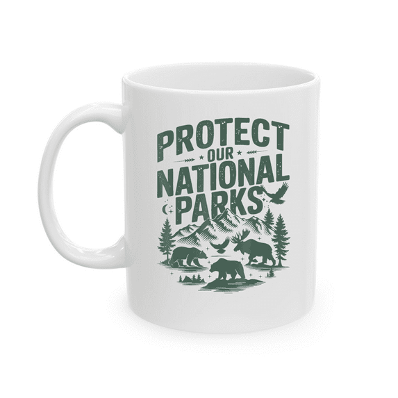 Protect Our National Parks Nature Conservation Lovers Mug For Coffee Lover, Funny Ceramic Mug 11Oz-15Oz