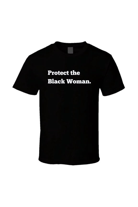 Protect The Black Woman Statement Shirt