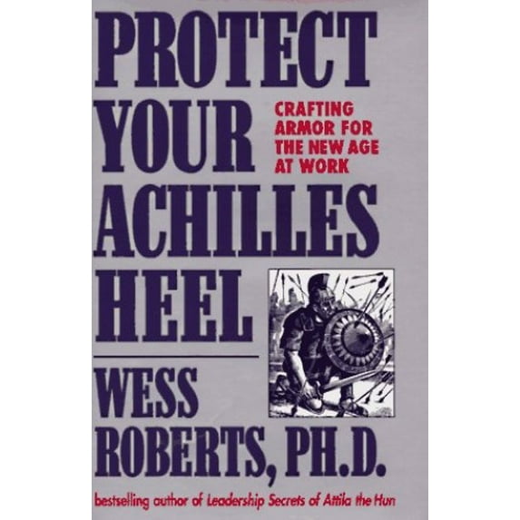 Pre-Owned Protect Your Achilles Heel: Crafting Armor for the New Age at Work Hardcover Wess Roberts