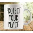 thumbnail image 1 of Protect Your Peace 11 Ounces Funny White Mug - Cute Coffee And Tea Mug - Ceramic Coffee Mugs For Women And Men, 1 of 6